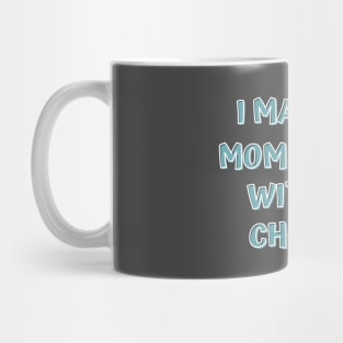 I Make My Mom Sad With My Choices Mug